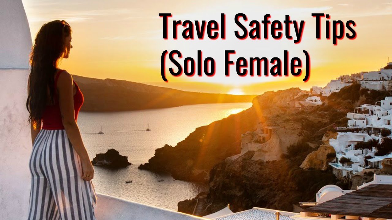 Solo female travel safety tips